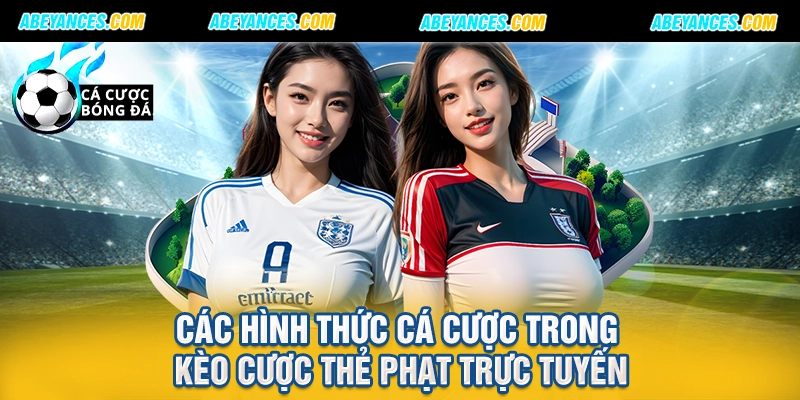 Các hình thức cá cược trong kèo cược thẻ phạt trực tuyến