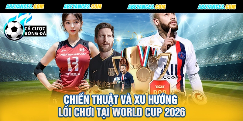 Chiến thuật và xu hướng lối chơi tại World Cup 2026