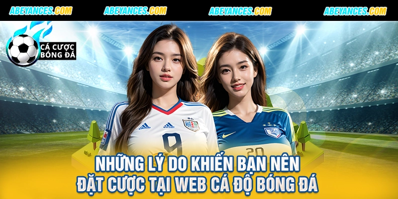 Những lý do khiến bạn nên đặt cược tại web cá độ bóng đá